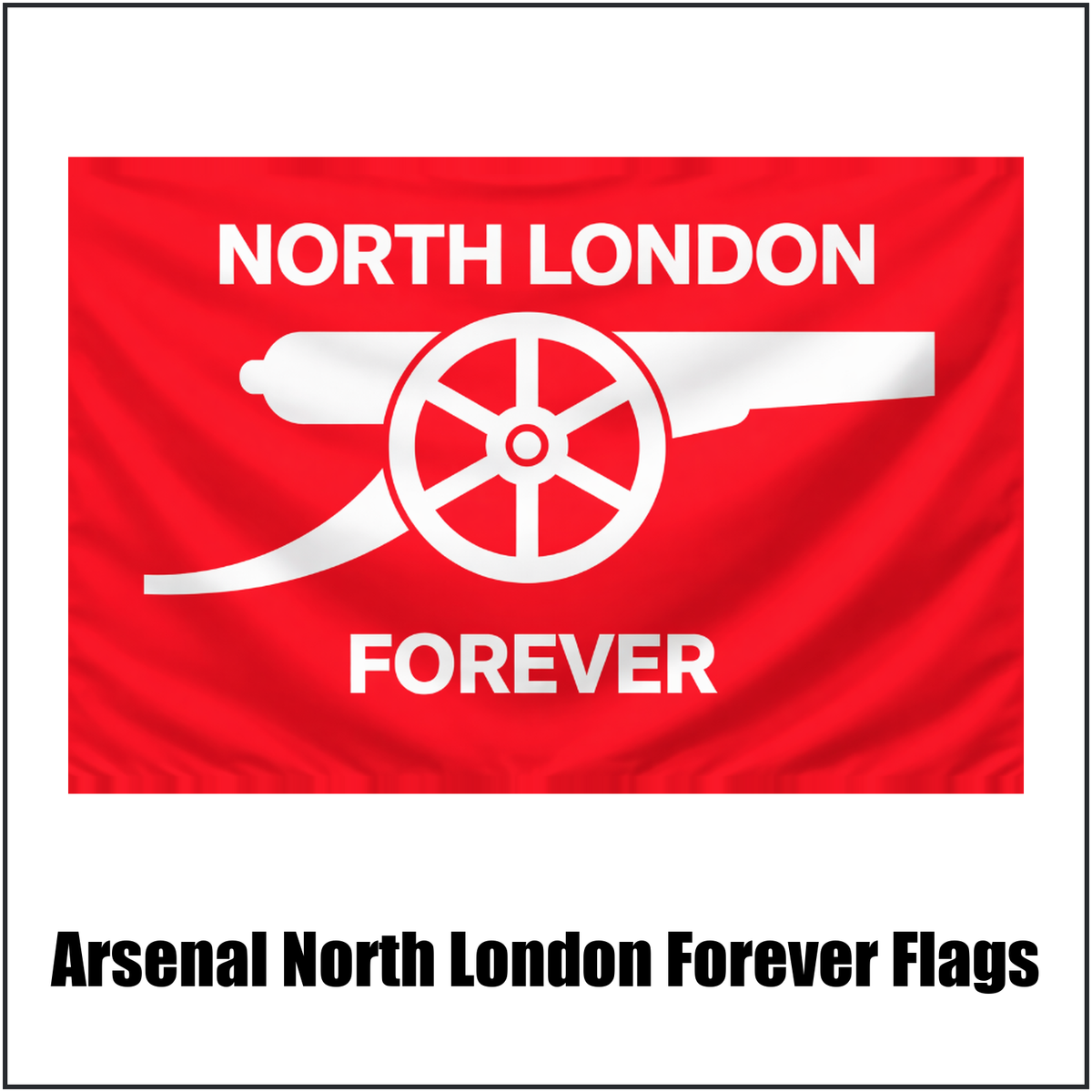 Arsenal North London Forever Flags - ClubFlags.ie