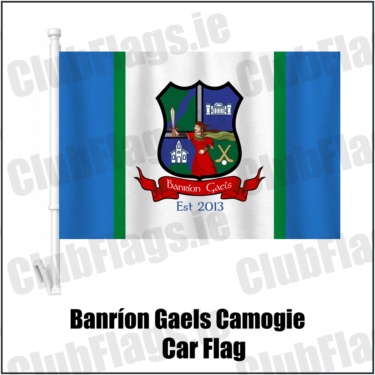 Banríon Gaels Camogie Car Flag,, featuring the exact Banríon Gaels crest, red scroll and Est 2013 lettering on blue, white and green fabric; Laois camogie. ClubFlags.ie.