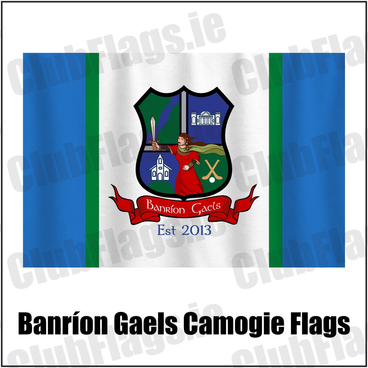 Banríon Gaels Camogie Flags,, featuring the exact Banríon Gaels crest, red scroll and Est 2013 lettering on blue, white and green fabric; Laois camogie. ClubFlags.ie.