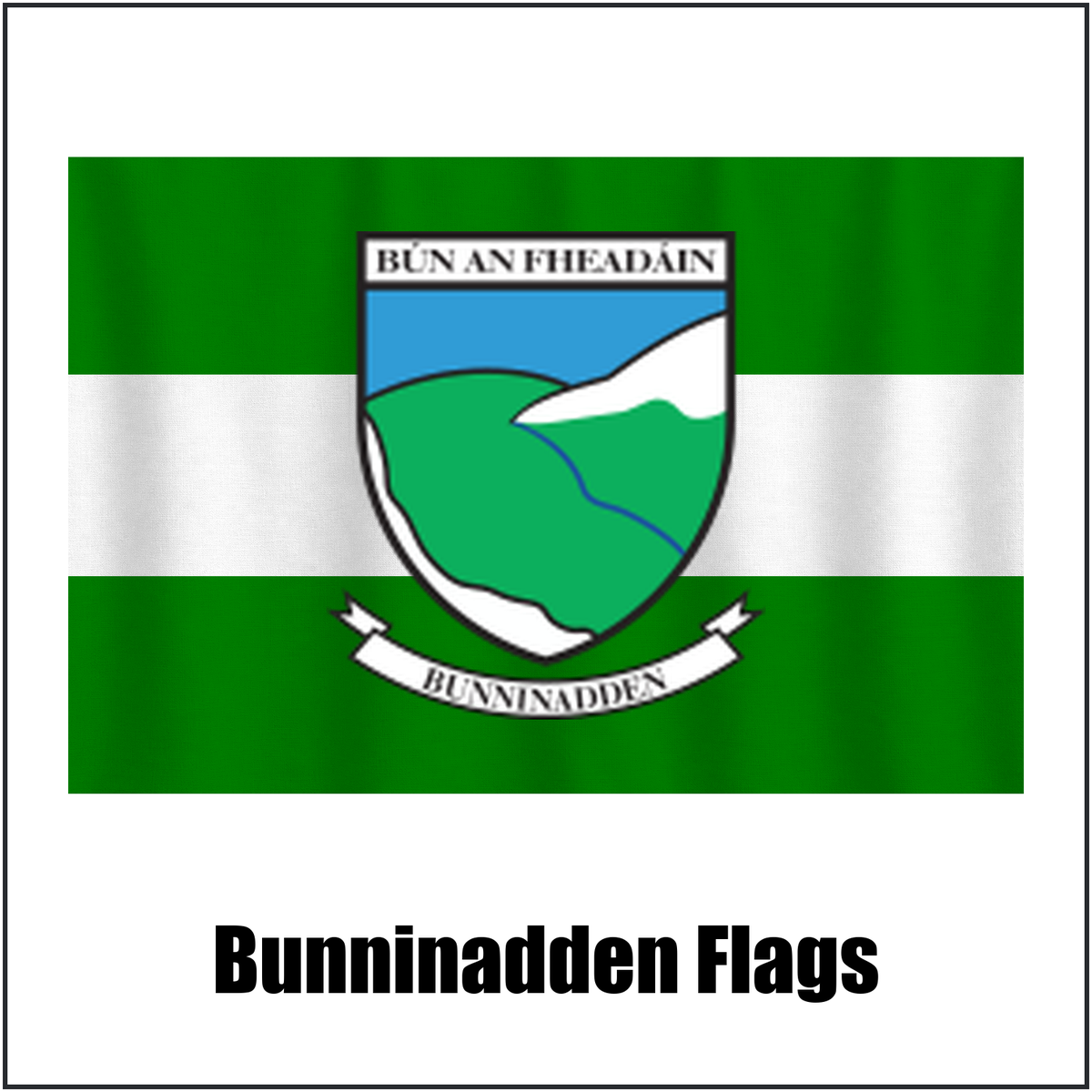 Bunninadden Flags, featuring the club crest and green and white colours; County Sligo GAA. ClubFlags.ie.