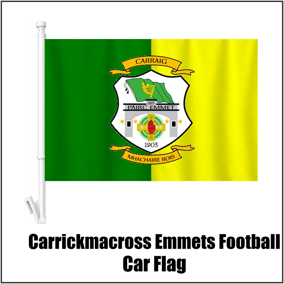 Carrickmacross Emmets Football Car Flag, featuring the club crest and green and yellow colours; County Monaghan GAA. ClubFlags.ie.