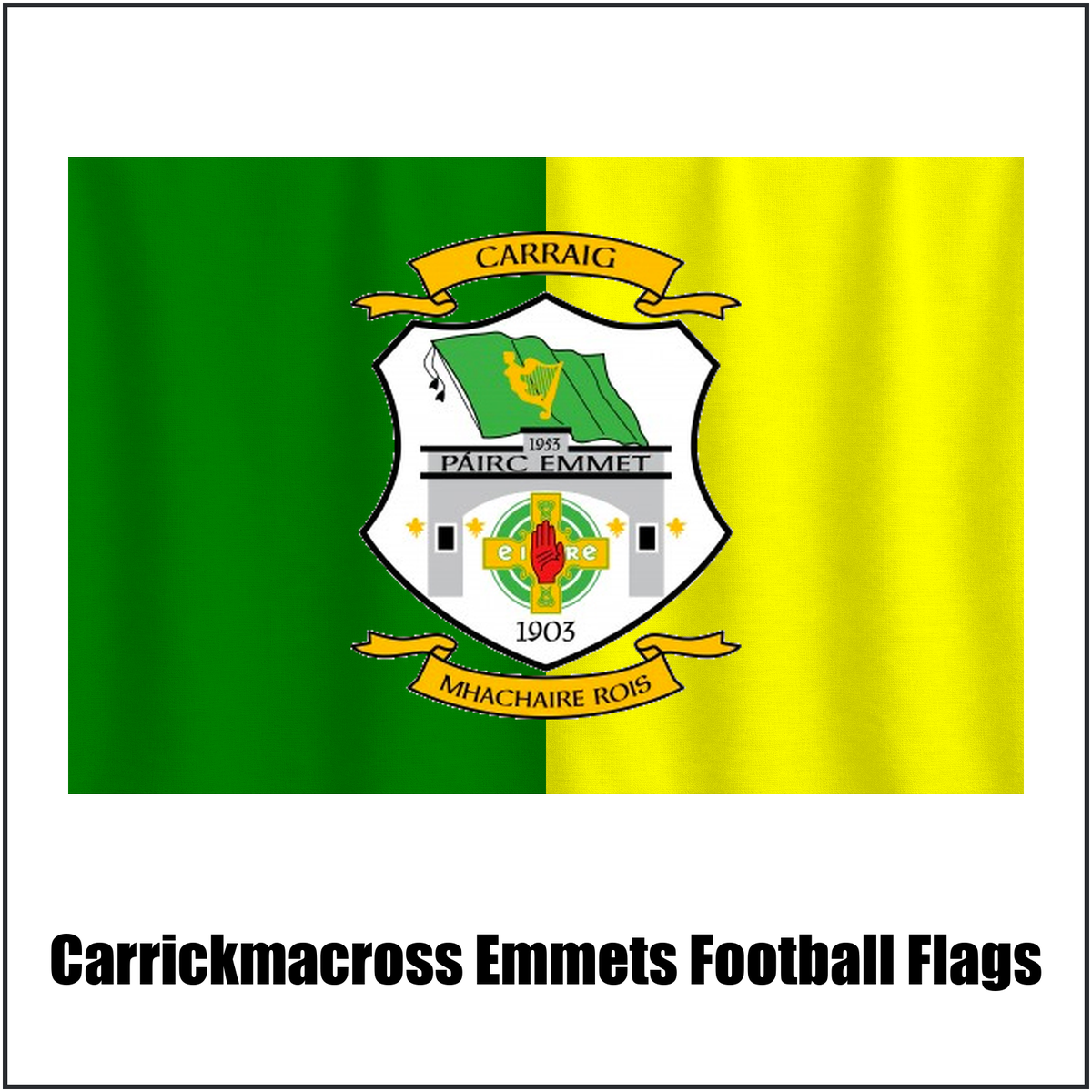 Carrickmacross Emmets Football Flags, featuring the club crest and green and yellow colours; County Monaghan GAA. ClubFlags.ie.