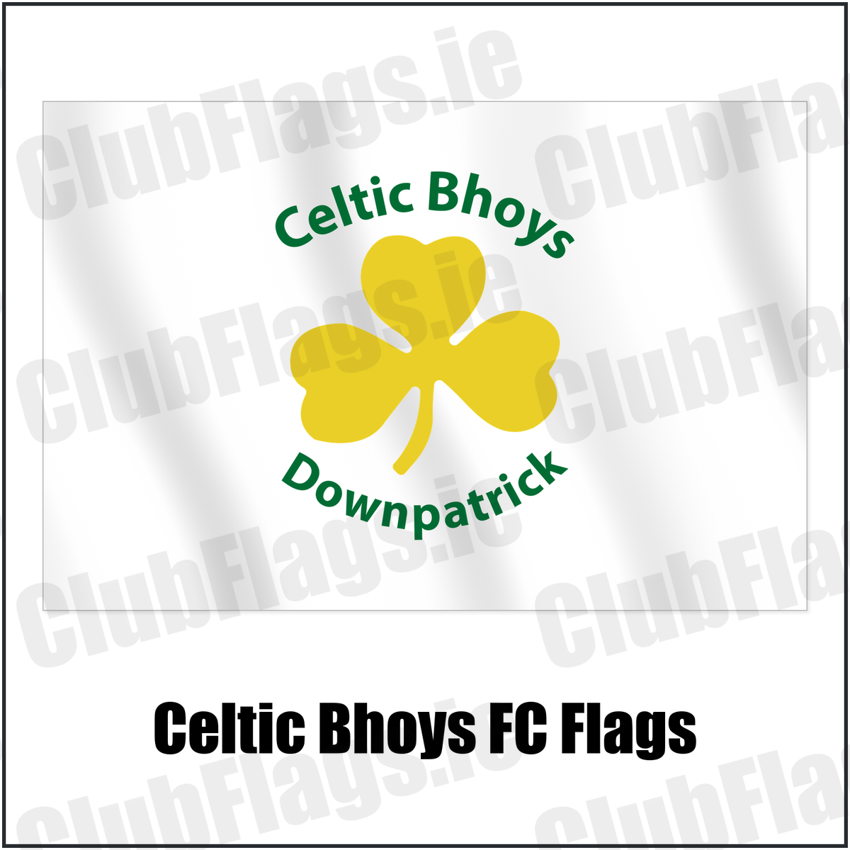 Celtic Bhoys FC Flags with the club crest and colours, Down Football - ClubFlags.ie