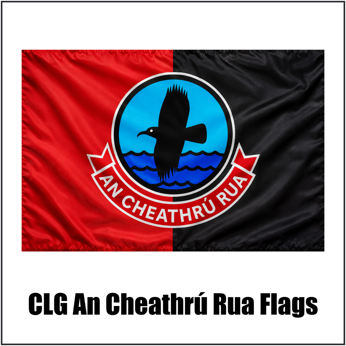 CLG An Cheathrú Rua Flags - ClubFlags.ie