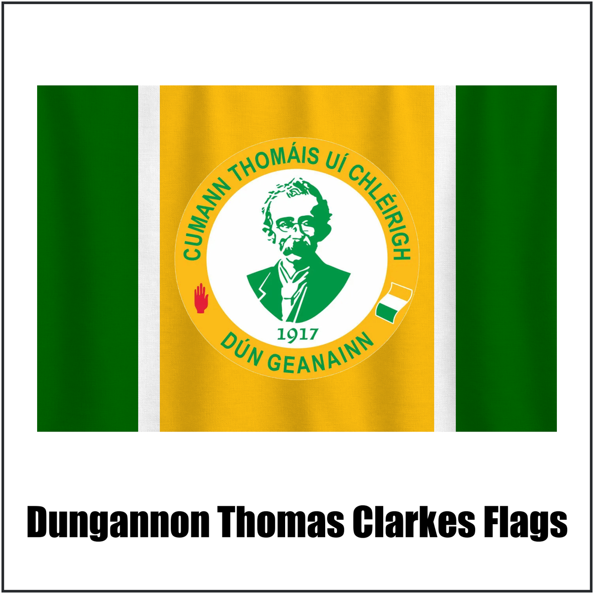 Dungannon Thomas Clarkes Flags, featuring the club crest and green and gold and white colours; County Tyrone GAA. ClubFlags.ie.