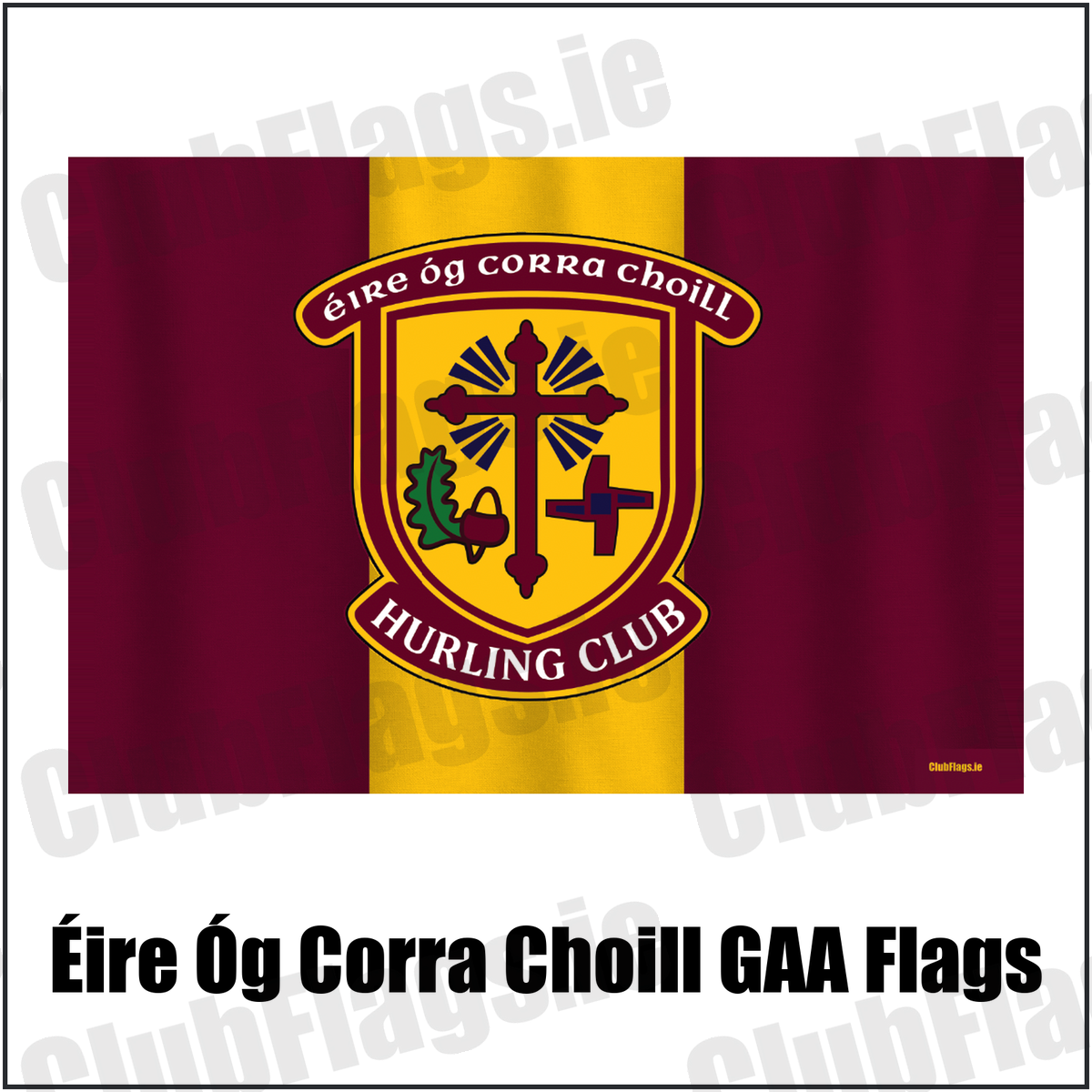 Éire Óg Corra Choill GAA Flags, featuring the club crest and maroon and gold colours; County Kildare GAA. ClubFlags.ie.