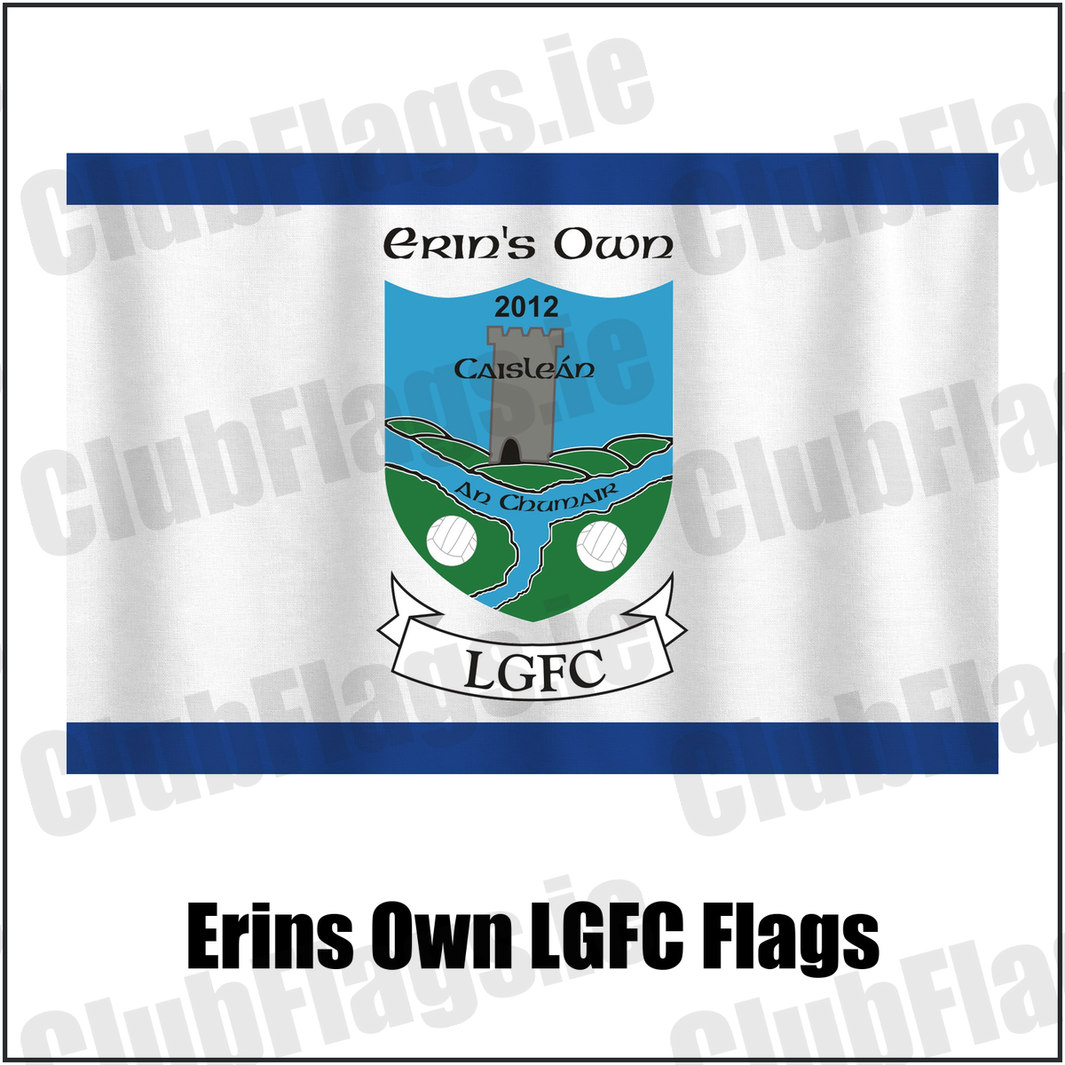 Erins Own LGFC Flags, featuring the club crest and blue and white colours; County Kilkenny lgfa. ClubFlags.ie.