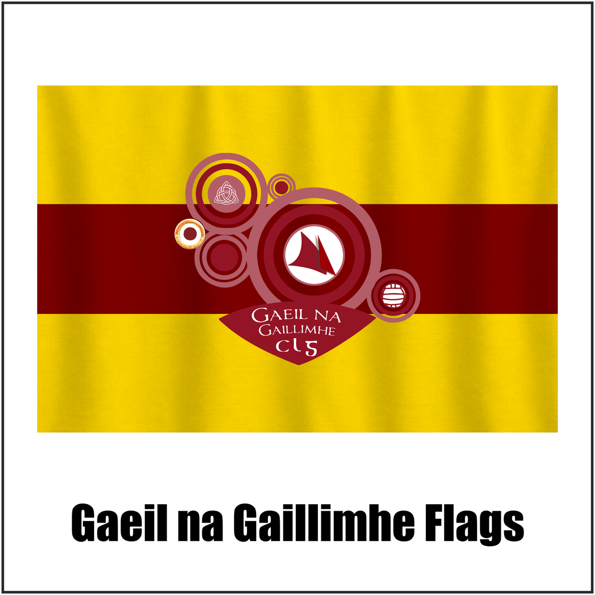 Gaeil na Gaillimhe Flags, featuring the club crest and gold and maroon colours; County Galway GAA. ClubFlags.ie.