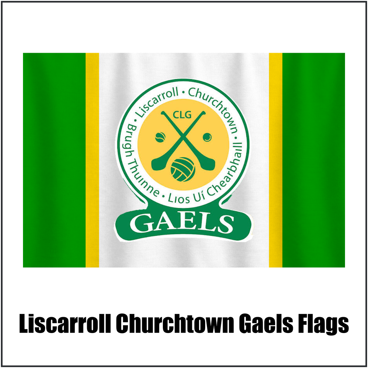Liscarroll Churchtown Gaels Flags, featuring the club crest and green and white and gold colours; County Cork GAA. ClubFlags.ie.
