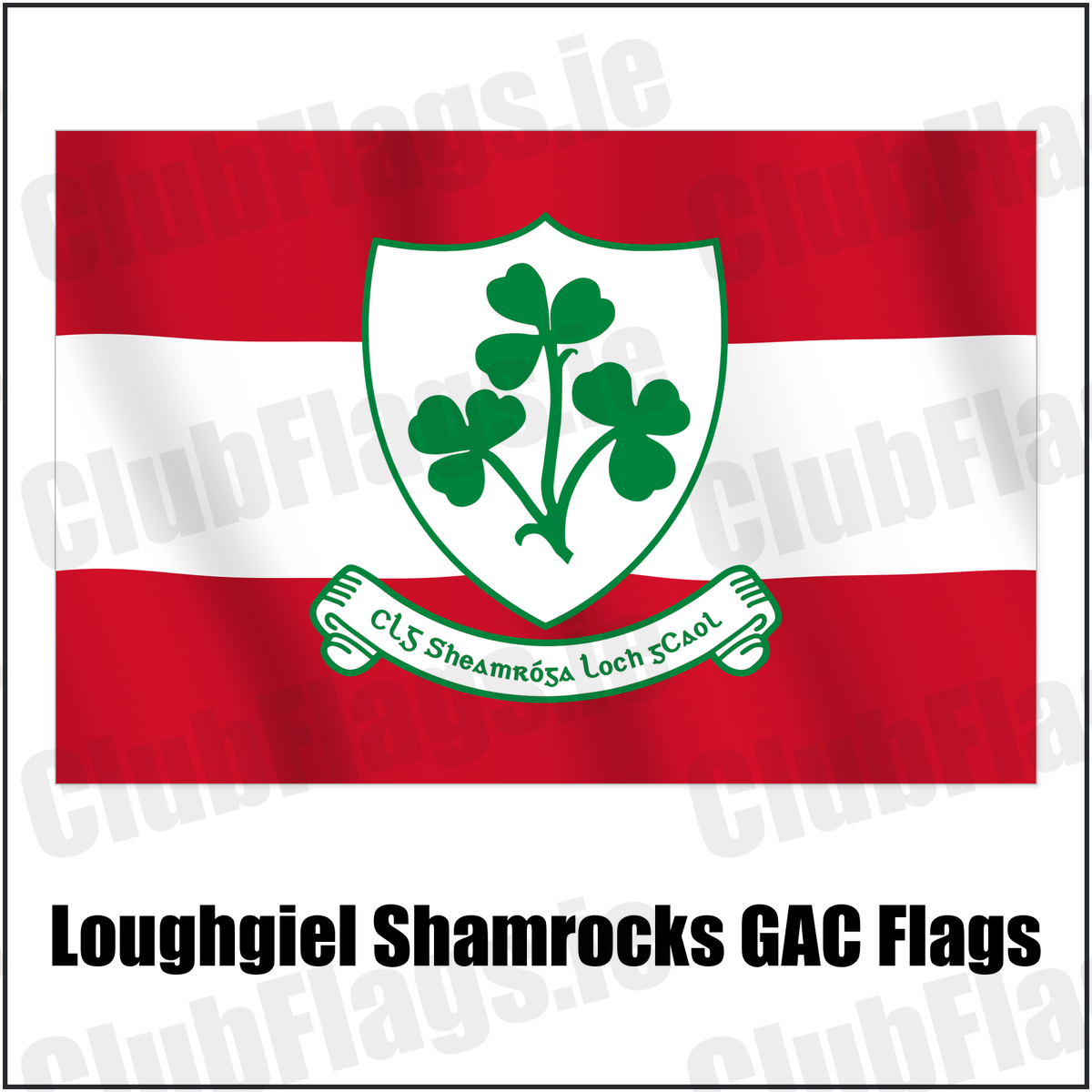 Loughgiel Shamrocks GAC Flags with the verified club crest and colours, Antrim GAA - ClubFlags.ie