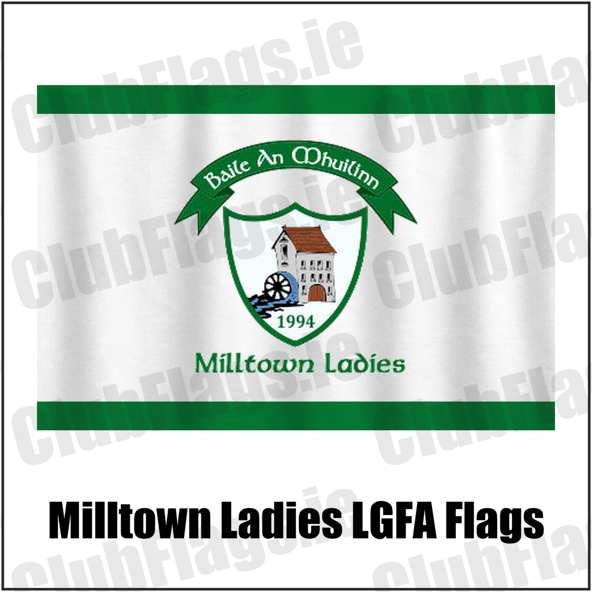 Milltown Ladies LGFA Flags, featuring the club crest and green and white colours; County Westmeath GAA. ClubFlags.ie.