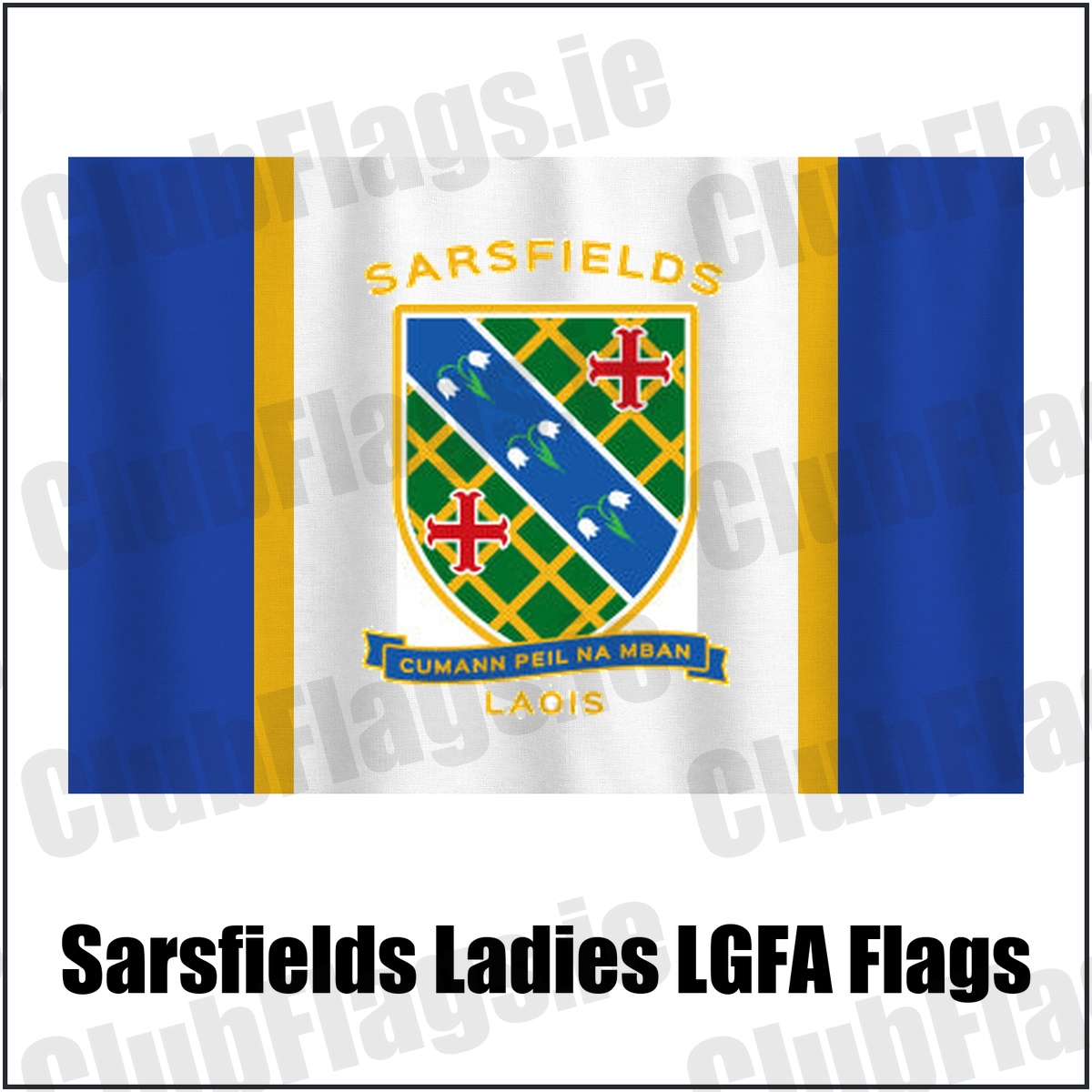 Sarsfields Ladies LGFA Flags, featuring the club crest and blue and amber colours; County Laois ladies Gaelic football. ClubFlags.ie.
