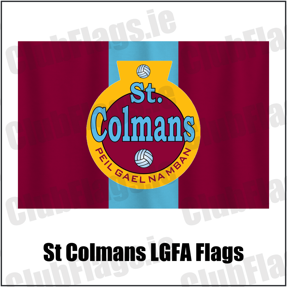 St Colmans LGFA Flags, featuring the club crest and maroon and sky blue colours; ladies Gaelic football club, County Cork. ClubFlags.ie.