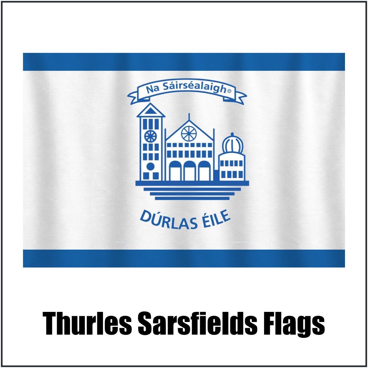 Thurles Sarsfields Flags, featuring the club crest and blue and white colours; County Tipperary GAA. ClubFlags.ie.