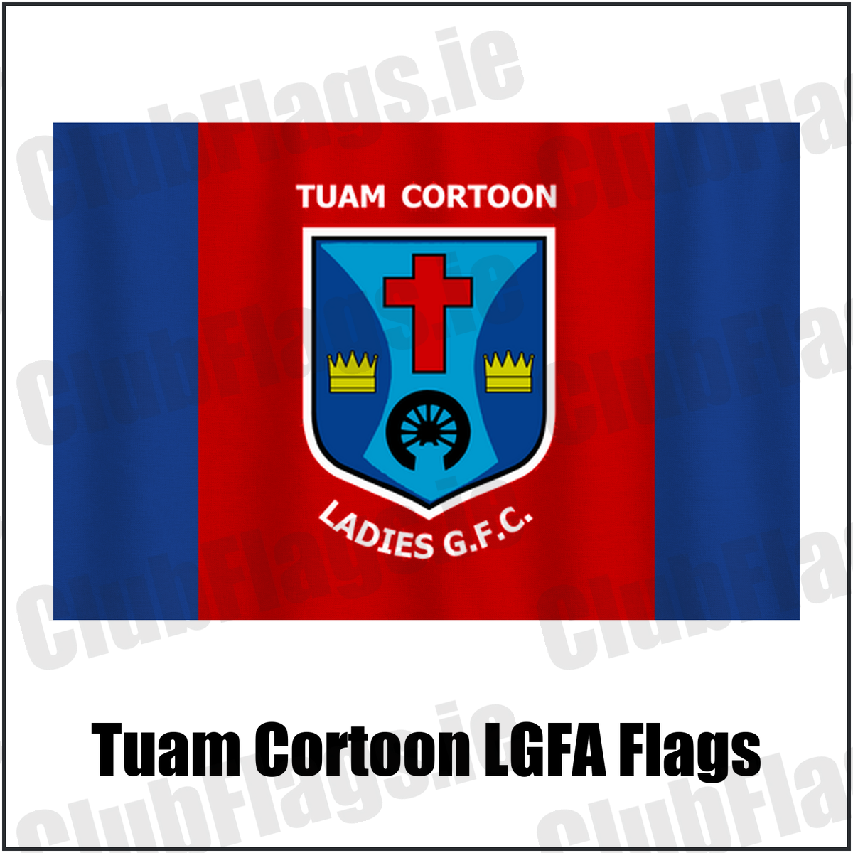 Tuam Cortoon LGFA Flags, featuring the club crest and royal blue and red colours; County Galway ladies Gaelic football. ClubFlags.ie.