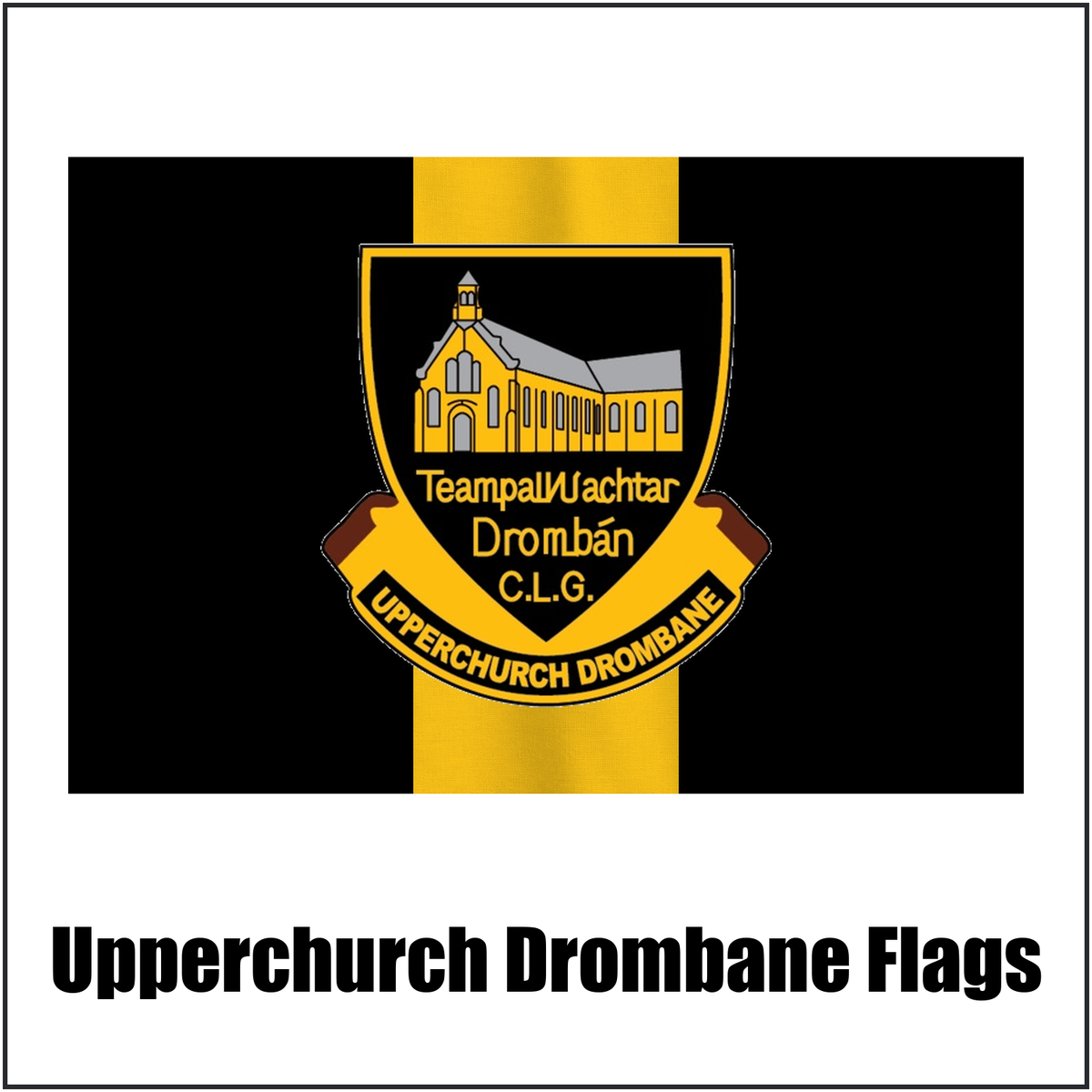Upperchurch Drombane Flags, featuring the club crest and black and gold colours; County Tipperary GAA. ClubFlags.ie.
