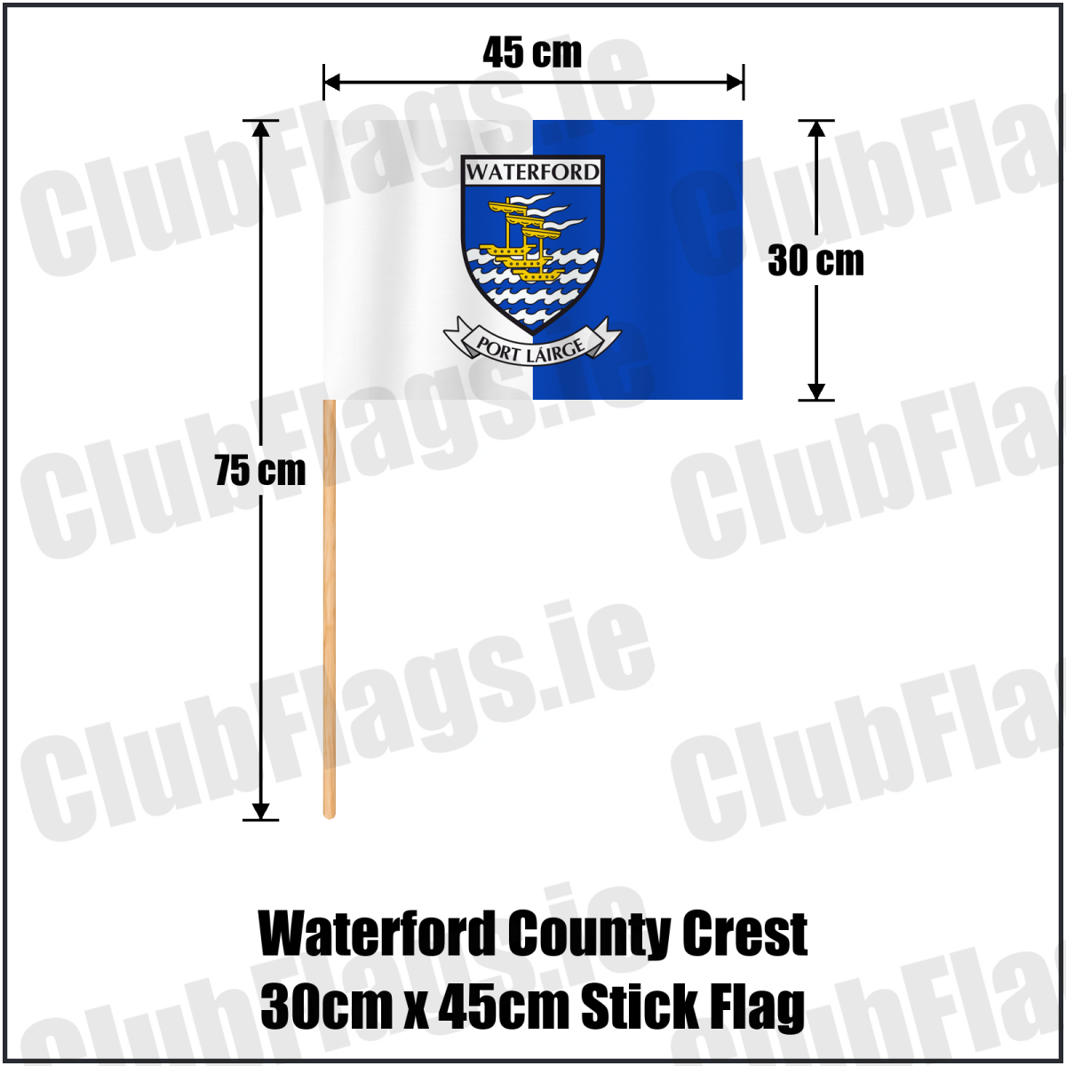Waterford county crest 30 × 45 cm stick flag in white and blue, with a 75 cm wooden stick and dimension arrows.