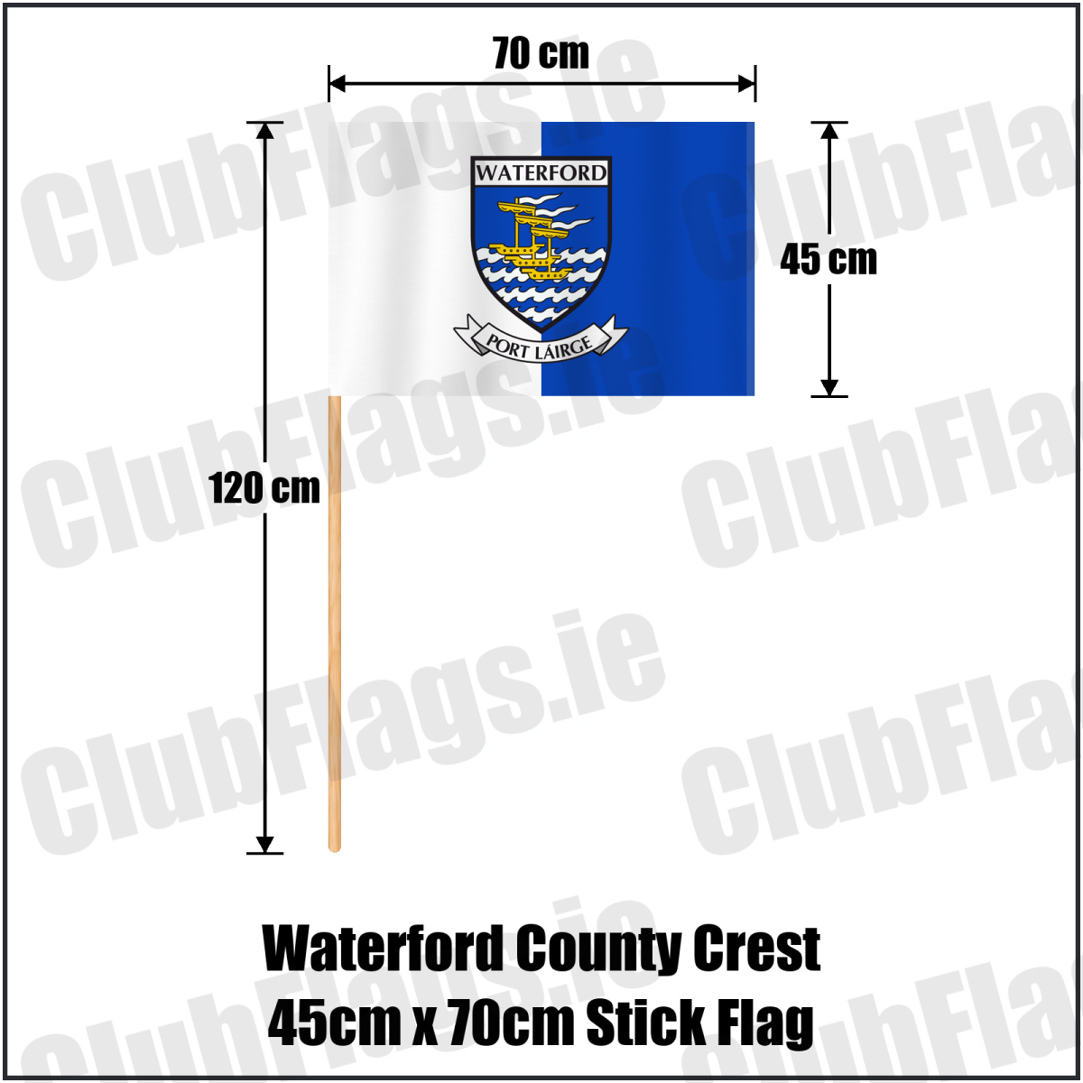 Waterford county crest 45 × 70 cm stick flag in white and blue, with a 120 cm wooden stick and dimension arrows.